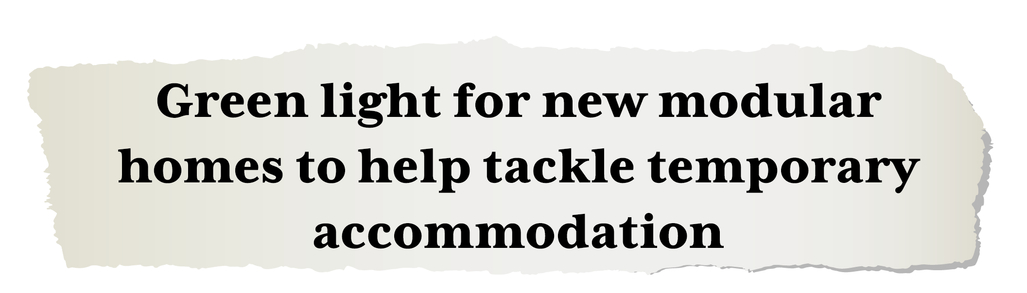Green light for new modular homes to help tackle temporary accommodation